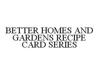 BETTER HOMES AND GARDENS RECIPE CARD SERIES