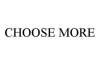 CHOOSE MORE