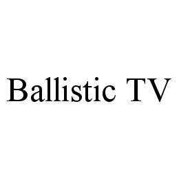 BALLISTIC TV