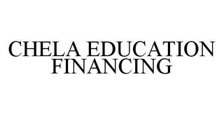 CHELA EDUCATION FINANCING