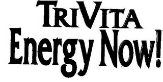 TRIVITA ENERGY NOW!