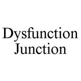 DYSFUNCTION JUNCTION