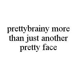 PRETTYBRAINY MORE THAN JUST ANOTHER PRETTY FACE