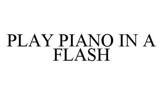PLAY PIANO IN A FLASH