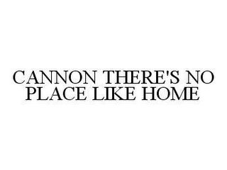 CANNON THERE'S NO PLACE LIKE HOME