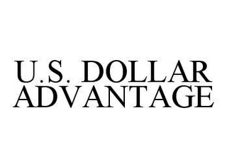 U.S. DOLLAR ADVANTAGE