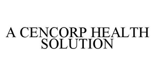 A CENCORP HEALTH SOLUTION