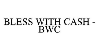 BLESS WITH CASH - BWC