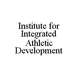 INSTITUTE FOR INTEGRATED ATHLETIC DEVELOPMENT