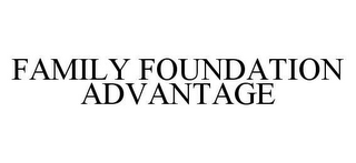 FAMILY FOUNDATION ADVANTAGE