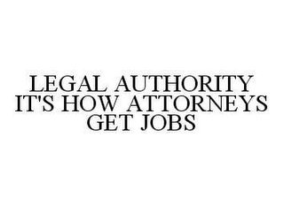 LEGAL AUTHORITY IT'S HOW ATTORNEYS GET JOBS