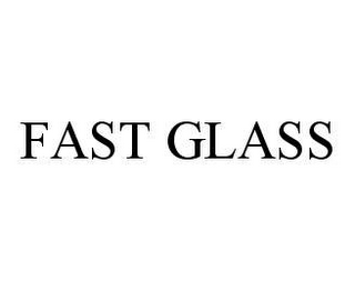 FAST GLASS