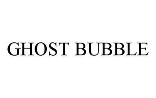 GHOST BUBBLE