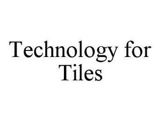 TECHNOLOGY FOR TILES