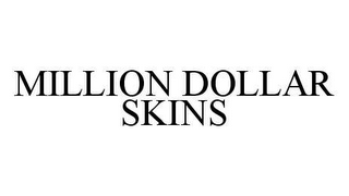 MILLION DOLLAR SKINS