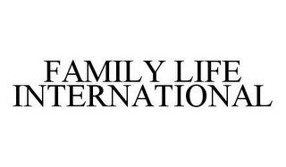 FAMILY LIFE INTERNATIONAL