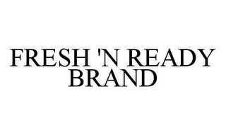 FRESH 'N READY BRAND