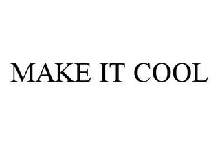 MAKE IT COOL