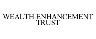 WEALTH ENHANCEMENT TRUST