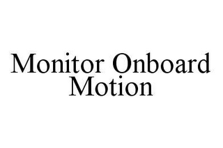 MONITOR ONBOARD MOTION