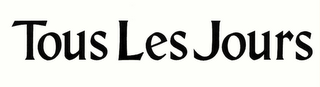 TOUS LES JOURS
