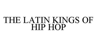 THE LATIN KINGS OF HIP HOP