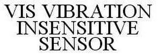 VIS VIBRATION INSENSITIVE SENSOR