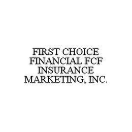 FIRST CHOICE FINANCIAL FCF INSURANCE MARKETING, INC.