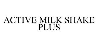 ACTIVE MILK SHAKE PLUS