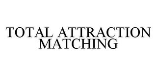 TOTAL ATTRACTION MATCHING