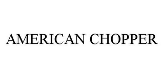 AMERICAN CHOPPER