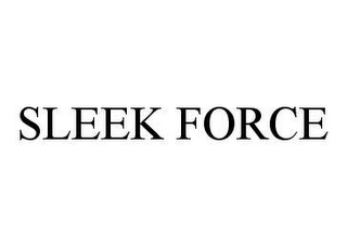 SLEEK FORCE