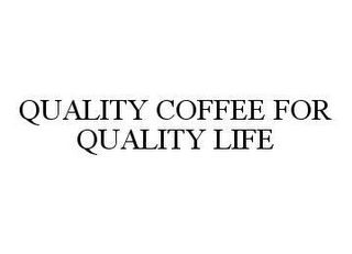 QUALITY COFFEE FOR QUALITY LIFE