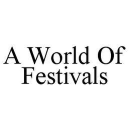 A WORLD OF FESTIVALS