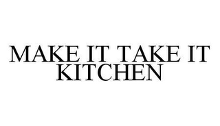 MAKE IT TAKE IT KITCHEN