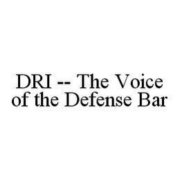 DRI -- THE VOICE OF THE DEFENSE BAR