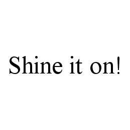 SHINE IT ON!