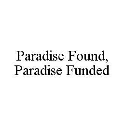 PARADISE FOUND, PARADISE FUNDED