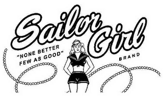 SAILOR GIRL BRAND "NONE BETTER FEW AS GOOD"