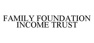 FAMILY FOUNDATION INCOME TRUST