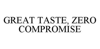 GREAT TASTE, ZERO COMPROMISE