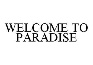 WELCOME TO PARADISE