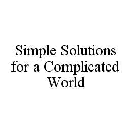 SIMPLE SOLUTIONS FOR A COMPLICATED WORLD