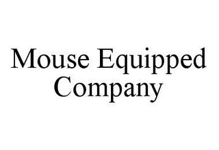 MOUSE EQUIPPED COMPANY