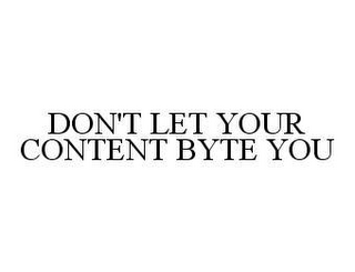 DON'T LET YOUR CONTENT BYTE YOU