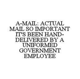 A-MAIL: ACTUAL MAIL SO IMPORTANT IT'S BEEN HAND-DELIVERED BY A UNIFORMED GOVERNMENT EMPLOYEE
