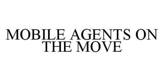 MOBILE AGENTS ON THE MOVE