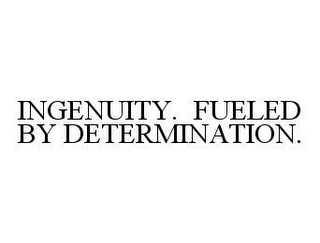 INGENUITY. FUELED BY DETERMINATION.