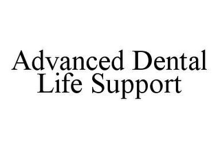 ADVANCED DENTAL LIFE SUPPORT