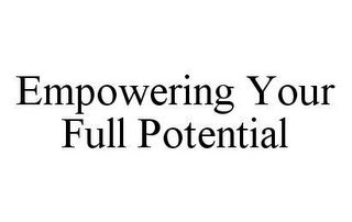 EMPOWERING YOUR FULL POTENTIAL